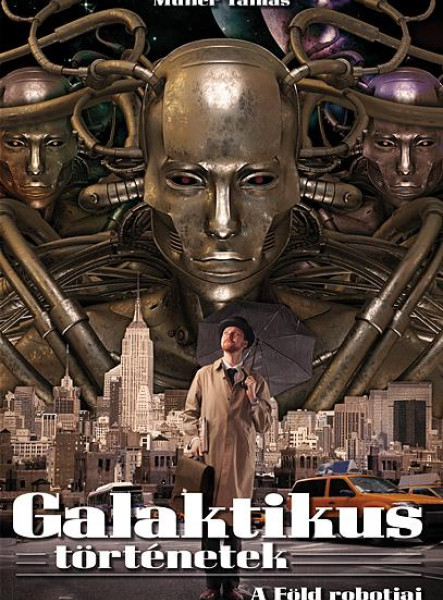 GALAKTIKUS TÖRTÉNETEK - A FÖLD ROBOTJAI