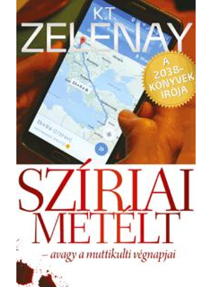 SZÍRIAI METÉLT - AVAGY A MUTTIKULTI VÉGNAPJAI SZÍRIAI METÉLT - AVAGY A MUTTIKULTI VÉGNAPJAI