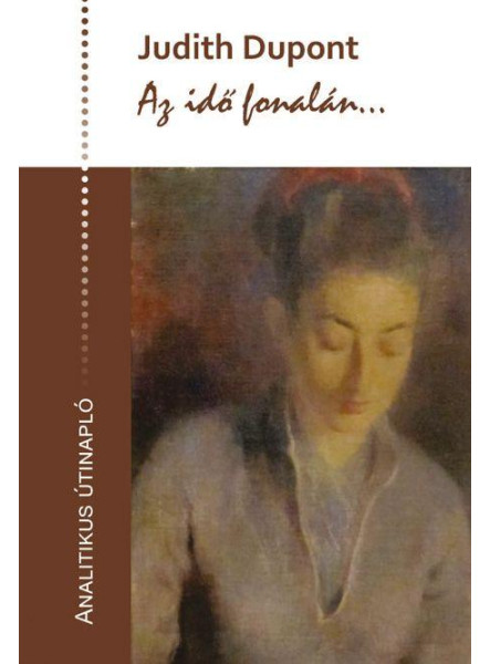 AZ IDŐ FONALÁN... - ANALITIKUS ÚTINAPLÓ AZ IDŐ FONALÁN... - ANALITIKUS ÚTINAPLÓ