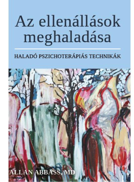 AZ ELLENÁLLÁSOK MEGHALADÁSA - HALADÓ PSZICHOTERÁPIÁS TECHNIKÁK