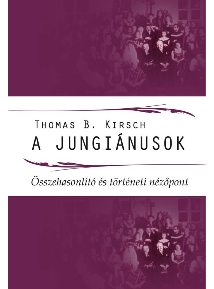 A JUNGIÁNUSOK - ÖSSZEHASONLÍTÓ ÉS TÖRTÉNETI NÉZŐPONT A JUNGIÁNUSOK - ÖSSZEHASONLÍTÓ ÉS TÖRTÉNETI NÉZŐPONT