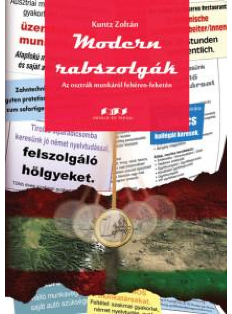 MODERN RABSZOLGÁK - AZ OSZTRÁK MUNKÁRÓL FEHÉREN-FEKETÉN MODERN RABSZOLGÁK - AZ OSZTRÁK MUNKÁRÓL FEHÉREN-FEKETÉN