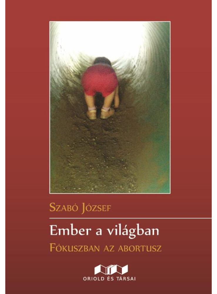 EMBER A VILÁGBAN - FÓKUSZBAN AZ ABORTUSZ EMBER A VILÁGBAN - FÓKUSZBAN AZ ABORTUSZ