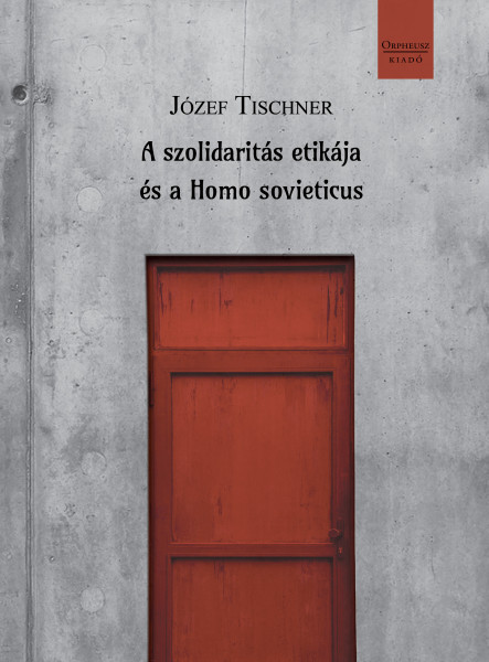 A SZOLIDARITÁS ETIKÁJA ÉS A HOMO SOVIETICUS
