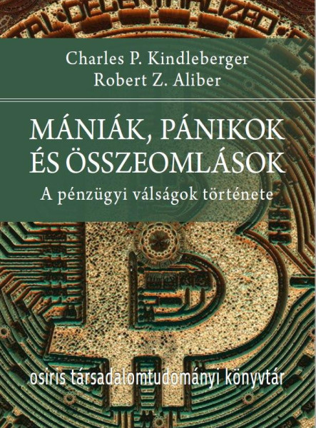 MÁNIÁK, PÁNIKOK ÉS ÖSSZEOMLÁSOK - A PÉNZÜGYI VÁLSÁGOK TÖRTÉNETE