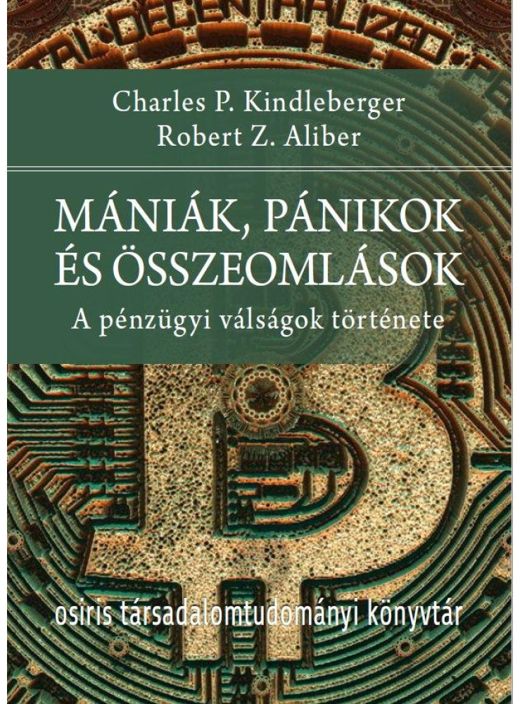 MÁNIÁK, PÁNIKOK ÉS ÖSSZEOMLÁSOK - A PÉNZÜGYI VÁLSÁGOK TÖRTÉNETE