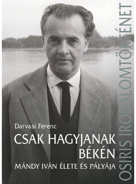CSAK HAGYJANAK BÉKÉN  MÁNDY IVÁN ÉLETE ÉS PÁLYÁJA