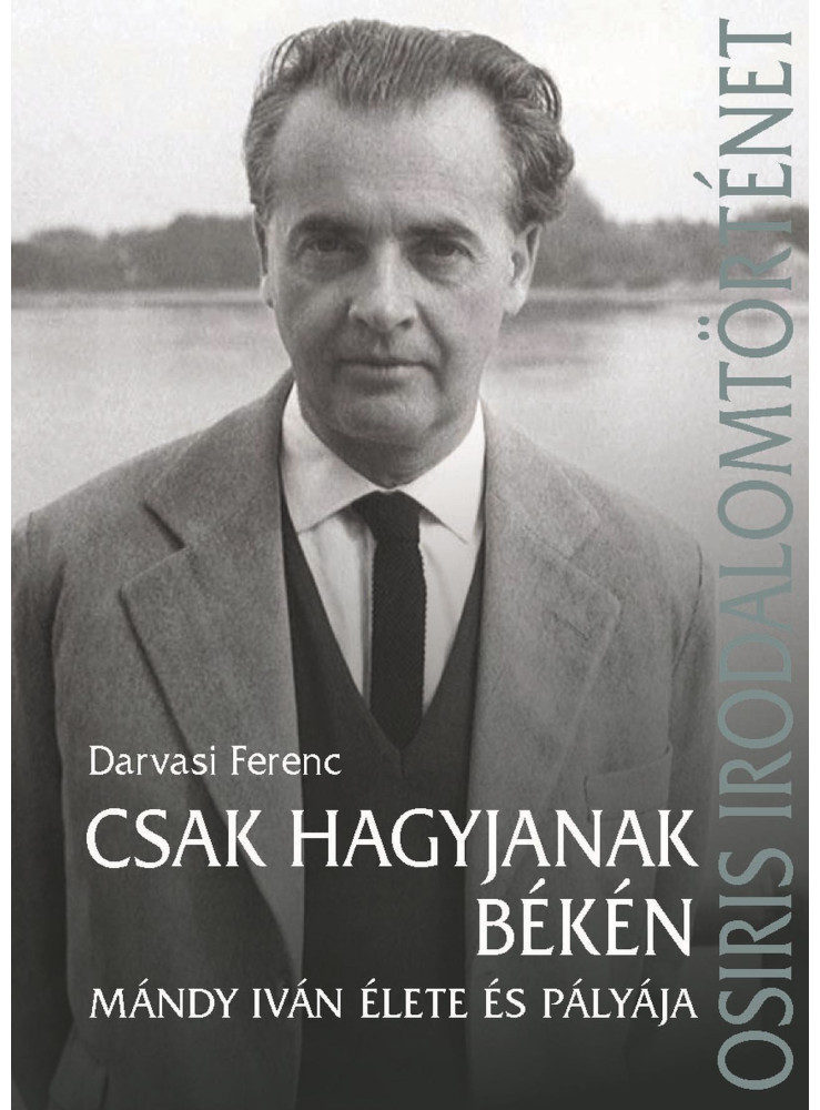 CSAK HAGYJANAK BÉKÉN MÁNDY IVÁN ÉLETE ÉS PÁLYÁJA CSAK HAGYJANAK BÉKÉN MÁNDY IVÁN ÉLETE ÉS PÁLYÁJA