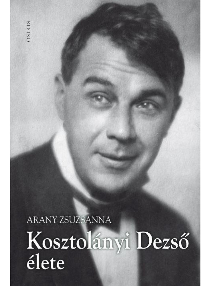 KOSZTOLÁNYI DEZSŐ ÉLETE