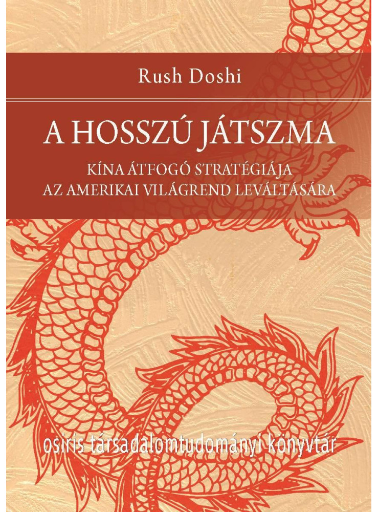 A HOSSZÚ JÁTSZMA. KÍNA ÁTFOGÓ STRATÉGIÁJA AZ AMERIKAI VILÁGREND LEVÁLTÁSÁRA