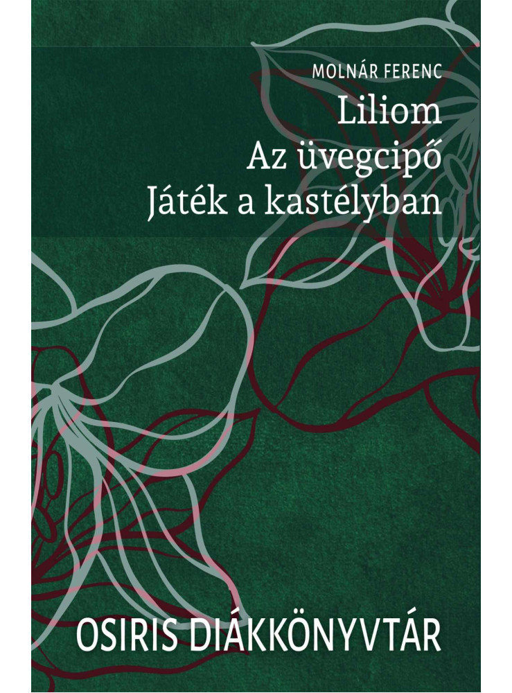 LILIOM. AZ ÜVEGCIPŐ. JÁTÉK A KASTÉLYBAN LILIOM. AZ ÜVEGCIPŐ. JÁTÉK A KASTÉLYBAN