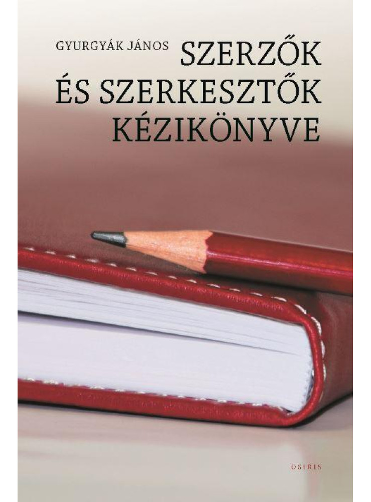 SZERZŐK ÉS SZERKESZTŐK KÉZIKÖNYVE - (HARMADIK, ÁTDOLGOZOTT KIADÁS) SZERZŐK ÉS SZERKESZTŐK KÉZIKÖNYVE - (HARMADIK, ÁTDOLGOZOTT KIADÁS)