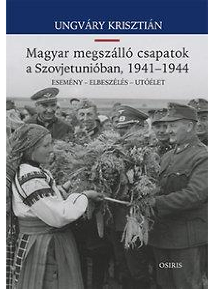MAGYAR MEGSZÁLLÓ CSAPATOK A SZOVJETUNIÓBAN, 1941-1944 MAGYAR MEGSZÁLLÓ CSAPATOK A SZOVJETUNIÓBAN, 1941-1944