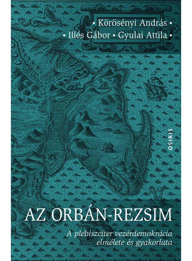 AZ ORBÁN-REZSIM - A PLEBISZCITER VEZÉRDEMOKRÁCIA ELMÉLETE ÉS GYAKORLATA