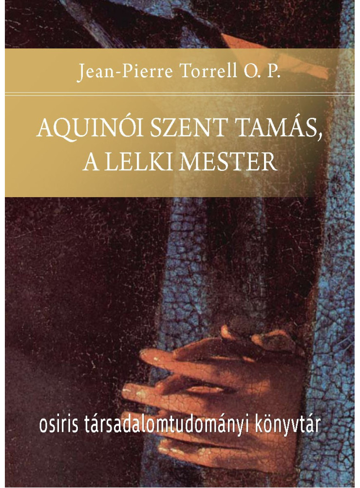 AQUINÓI SZENT TAMÁS, A LELKI MESTER AQUINÓI SZENT TAMÁS, A LELKI MESTER