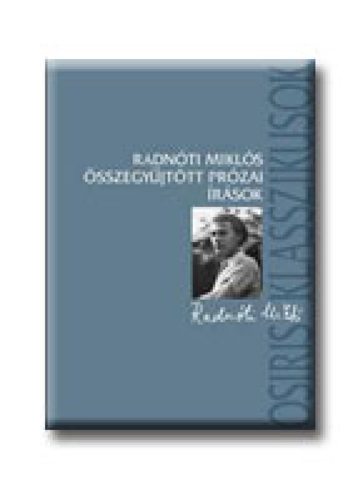 RADNÓTI MIKLÓS ÖSSZEGYŰJTÖTT PRÓZAI ÍRÁSAI RADNÓTI MIKLÓS ÖSSZEGYŰJTÖTT PRÓZAI ÍRÁSAI