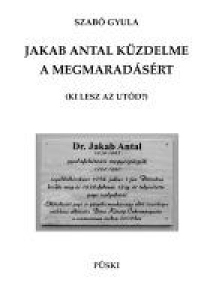 JAKAB ANTAL KÜZDELME A MEGMARADÁSÉRT