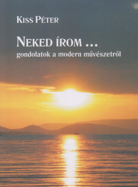 NEKED ÍROM... GONDOLATOK A MODERN MŰVÉSZETRŐL