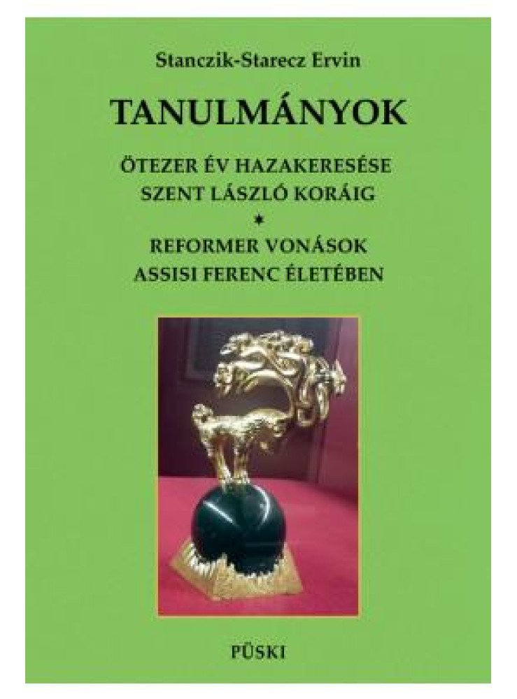 TANULMÁNYOK - ÖTEZER ÉV HAZAKERESÉSE SZENT LÁSZLÓ KORÁIG TANULMÁNYOK - ÖTEZER ÉV HAZAKERESÉSE SZENT LÁSZLÓ KORÁIG