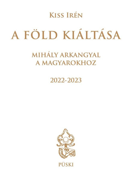 A FÖLD KIÁLTÁSA - MIHÁLY ARKANGYAL A MAGYAROKHOZ