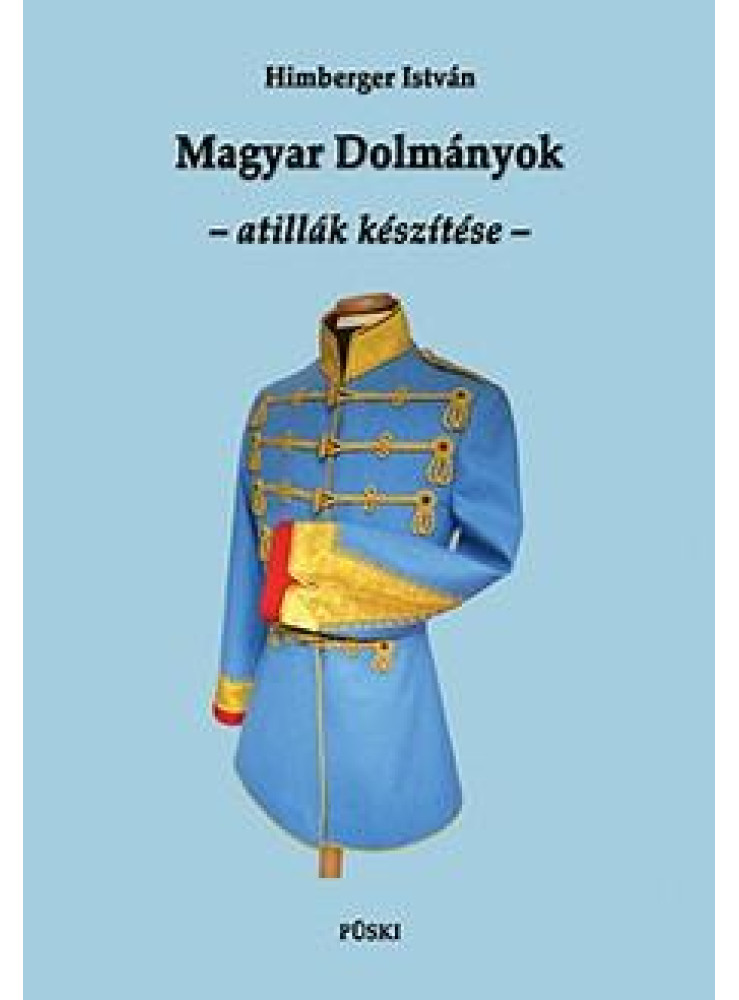 MAGYAR DOLMÁNYOK - ATILLÁK KÉSZÍTÉSE MAGYAR DOLMÁNYOK - ATILLÁK KÉSZÍTÉSE