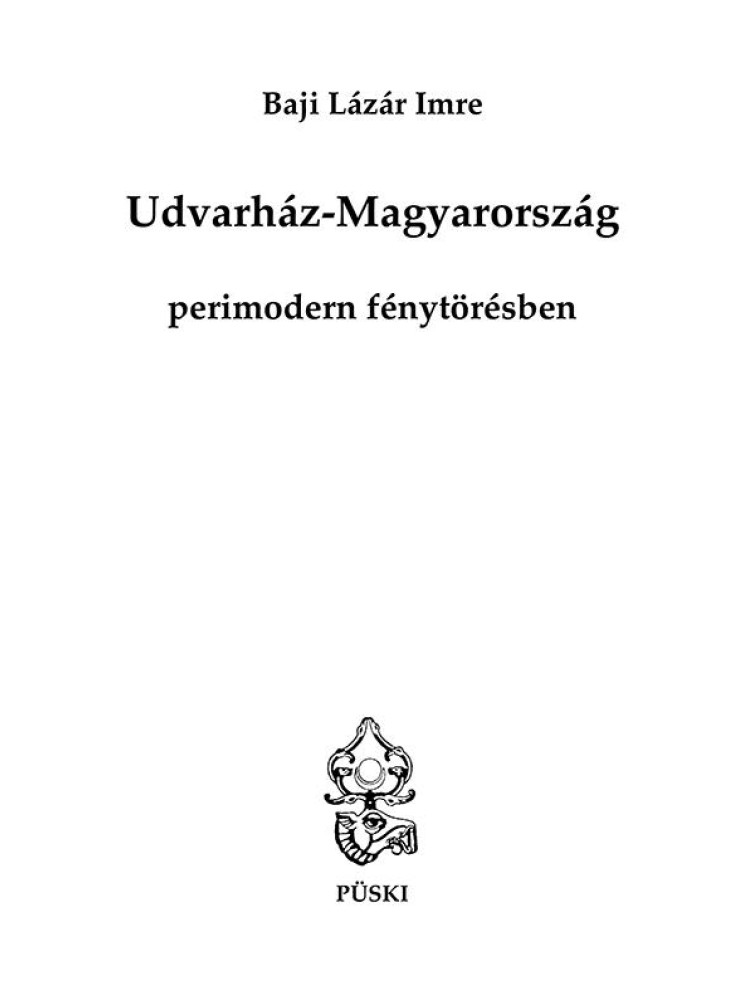 UDVARHÁZ-MAGYARORSZÁG PERIMODERN FÉNYTÖRÉSBEN UDVARHÁZ-MAGYARORSZÁG PERIMODERN FÉNYTÖRÉSBEN
