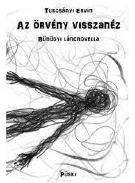 AZ ÖRVÉNY VISSZANÉZ - BŰNÜGYI LÁNCNOVELLA AZ ÖRVÉNY VISSZANÉZ - BŰNÜGYI LÁNCNOVELLA