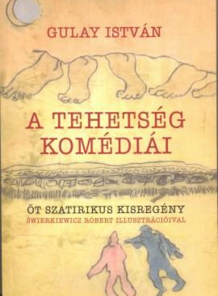A TEHETSÉG KOMÉDIÁI - ÖT SZATIRIKUS KISREGÉNY