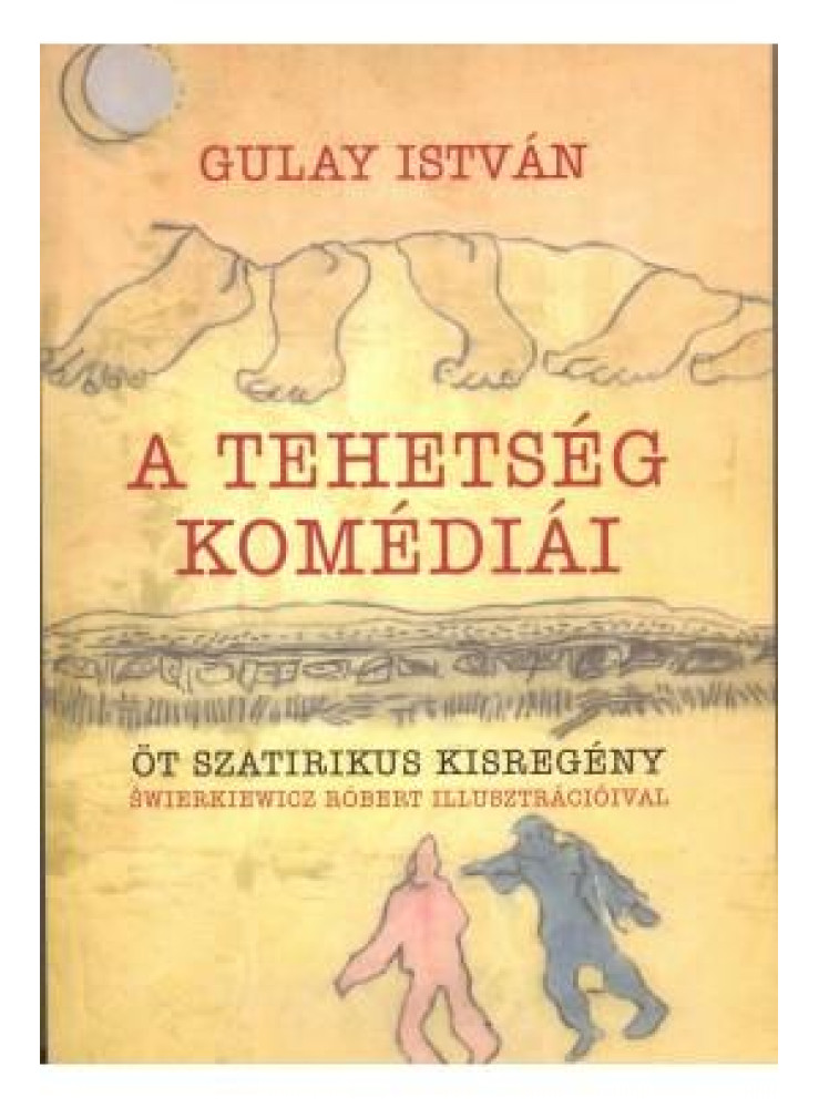 A TEHETSÉG KOMÉDIÁI - ÖT SZATIRIKUS KISREGÉNY
