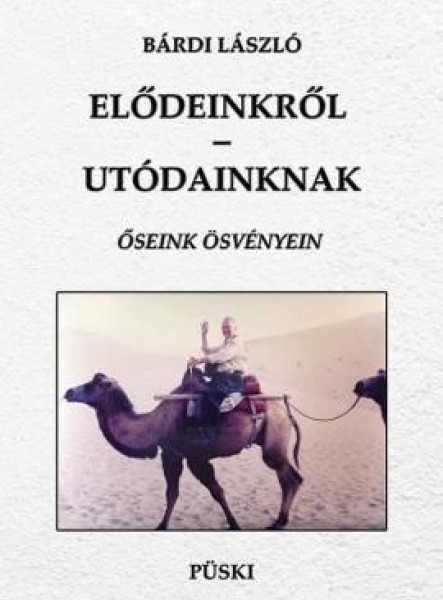 ELŐDEINKRŐL-UTÓDAINKNAK - ŐSEINK ÖSVÉNYEIN