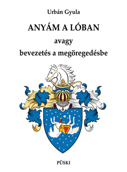 ANYÁM A LÓBAN AVAGY BEVEZETÉS A MEGÖREGEDÉSBE