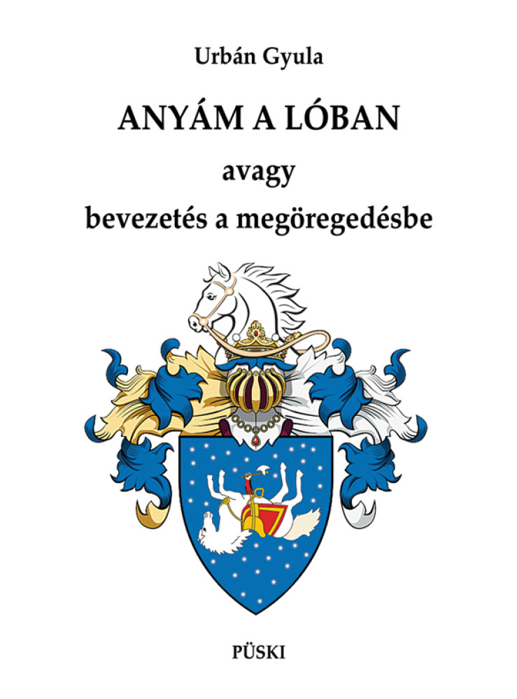 ANYÁM A LÓBAN AVAGY BEVEZETÉS A MEGÖREGEDÉSBE