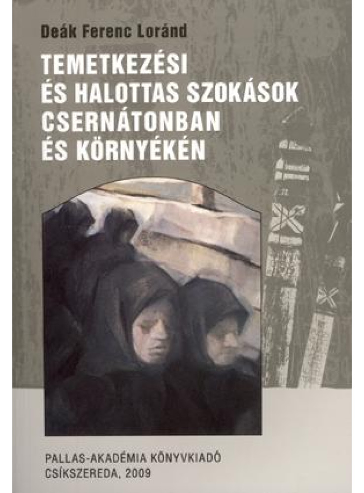 TEMETKEZÉSI ÉS HALOTTAS SZOKÁSOK CSERNÁTONBAN ÉS KÖRNYÉKÉN