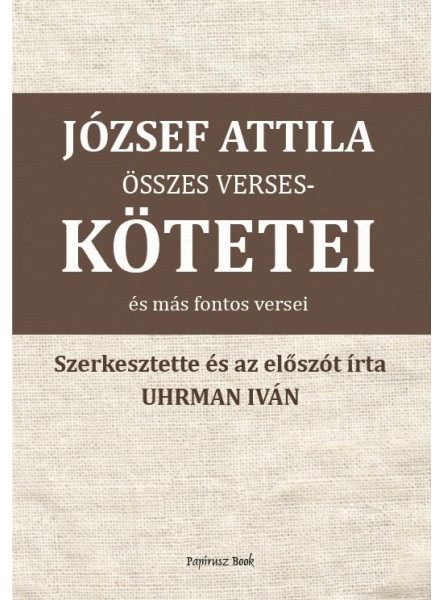 JÓZSEF ATTILA ÖSSZES VERSESKÖTETEI ÉS MÁS FONTOS VERSEI