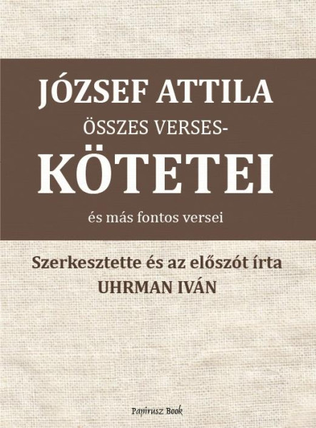 JÓZSEF ATTILA ÖSSZES VERSESKÖTETEI ÉS MÁS FONTOS VERSEI