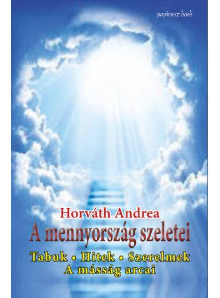 A MENNYORSZÁG SZELETEI - TABUK, HITEK, SZERELMEK, A MÁSSÁG ARCAI