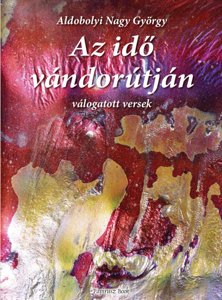 AZ IDŐ VÁNDORÚTJÁN - ABONYI NAGY GYÖRGY VÁLOGATOTT VERSEI