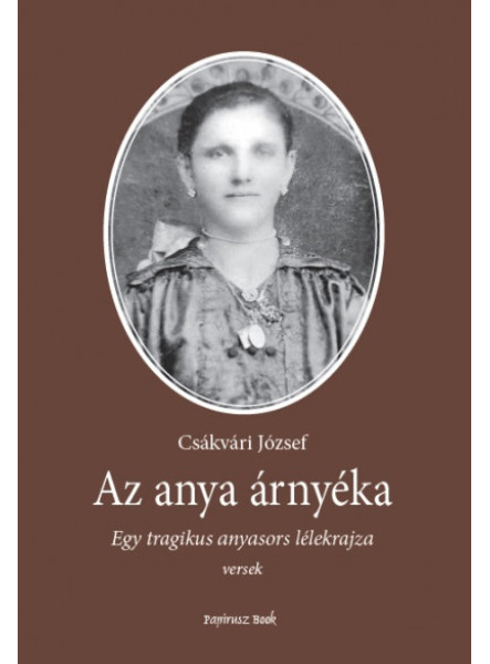 AZ ANYA ÁRNYÉKA - EGY TRAGIKUS ANYASORS LÉLEKRAJZA