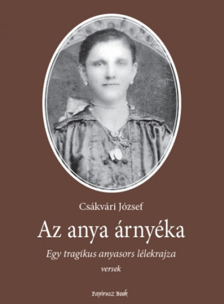 AZ ANYA ÁRNYÉKA - EGY TRAGIKUS ANYASORS LÉLEKRAJZA