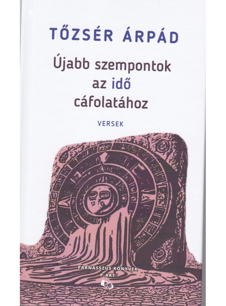 ÚJABB SZEMPONTOK AZ IDŐ CÁFOLATÁHOZ - VERSEK ÚJABB SZEMPONTOK AZ IDŐ CÁFOLATÁHOZ - VERSEK