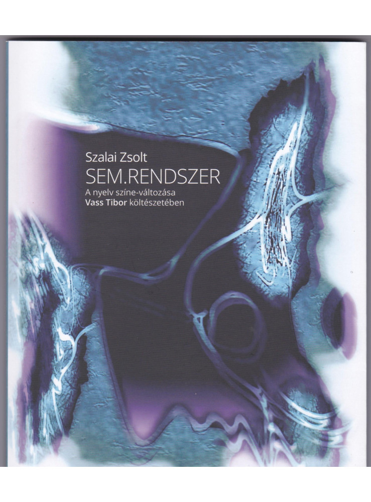 SEM.RENDSZER A NYELV SZÍNE-VÁLTOZÁSA VASS TIBOR KÖLTÉSZETÉBEN SEM.RENDSZER A NYELV SZÍNE-VÁLTOZÁSA VASS TIBOR KÖLTÉSZETÉBEN
