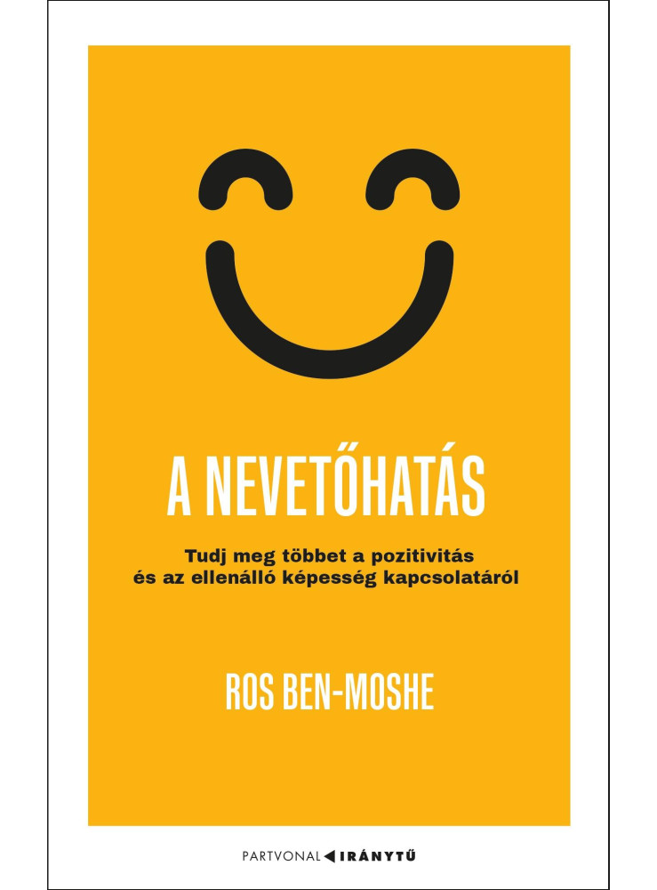 A NEVETŐHATÁS - TUDJ MEG TÖBBET A POZITIVITÁS ÉS AZ ELLENÁLLÓ KÉPESSÉG KAPCSOLAT A NEVETŐHATÁS - TUDJ MEG TÖBBET A POZITIVITÁS ÉS AZ ELLENÁLLÓ KÉPESSÉG KAPCSOLAT