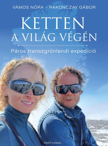KETTEN A VILÁG VÉGÉN - PÁROS TRANSZGRÖNLANDI EXPEDÍCIÓ