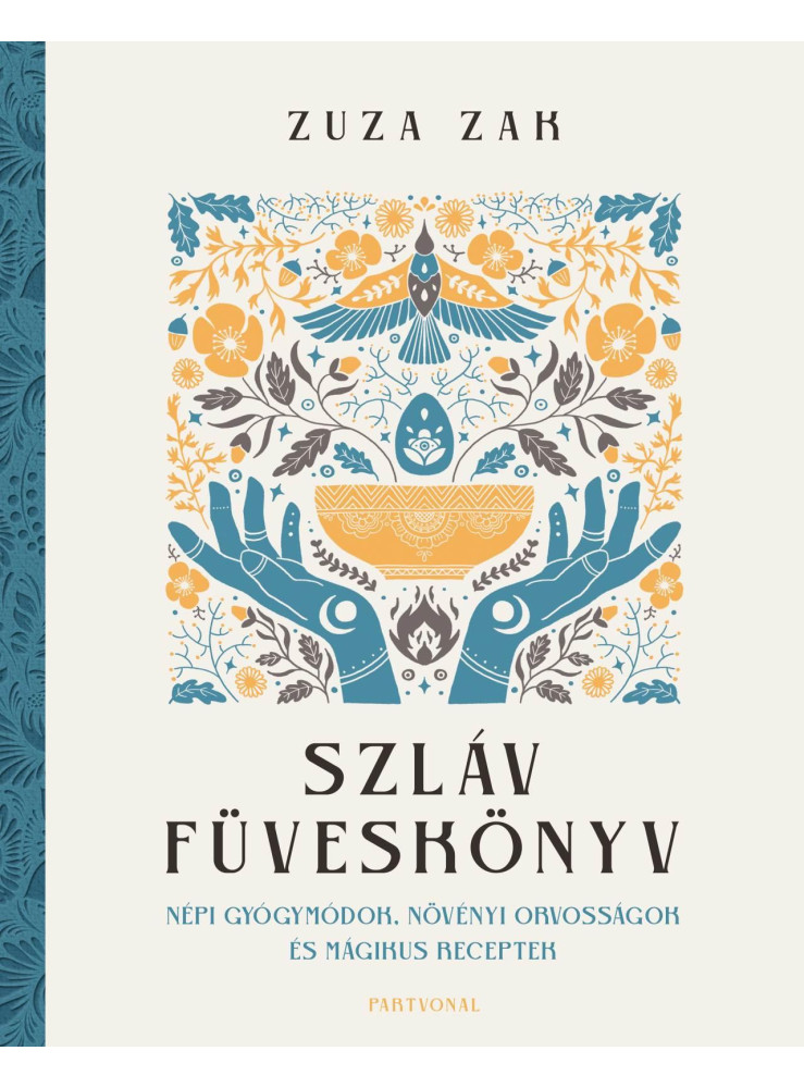 SZLÁV FÜVESKÖNYV - NÉPI GYÓGYMÓDOK, NÖVÉNYI ORVOSSÁGOK ÉS MÁGIKUS RECEPTEK
