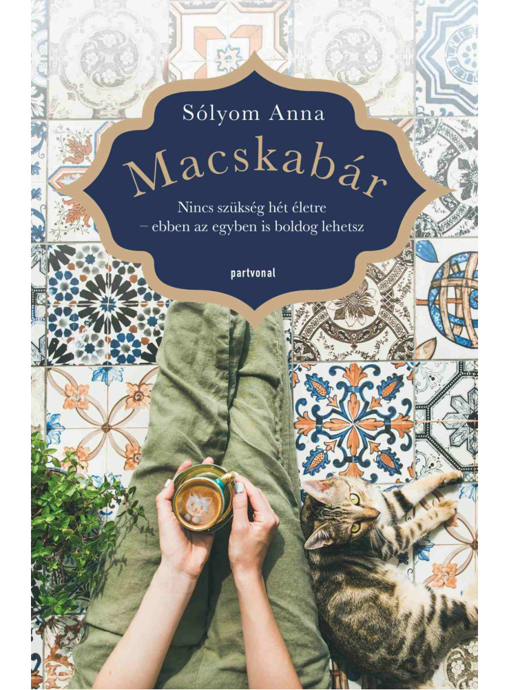 MACSKABÁR - NINCS SZÜKSÉG HÉT ÉLETRE EBBEN AZ EGYBEN IS BOLDOG LEHETSZ MACSKABÁR - NINCS SZÜKSÉG HÉT ÉLETRE EBBEN AZ EGYBEN IS BOLDOG LEHETSZ