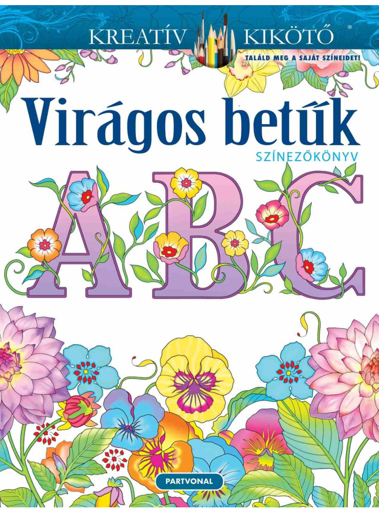 VIRÁGOS BETŰK - SZÍNEZŐKÖNYV VIRÁGOS BETŰK - SZÍNEZŐKÖNYV
