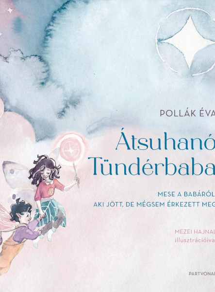 ÁTSUHANÓ TÜNDÉRBABA - MESE A BABÁRÓL, AKI JÖTT, DE MÉGSEM ÉRKEZETT MEG