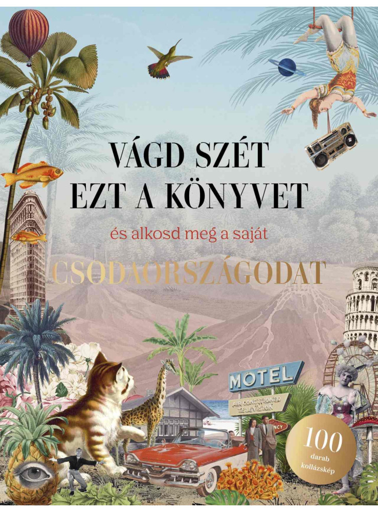 VÁGD SZÉT EZT A KÖNYVET, ÉS ALKOSD MEG A SAJÁT CSODAORSZÁGODAT - KOLLÁZSKÖNYV VÁGD SZÉT EZT A KÖNYVET, ÉS ALKOSD MEG A SAJÁT CSODAORSZÁGODAT - KOLLÁZSKÖNYV