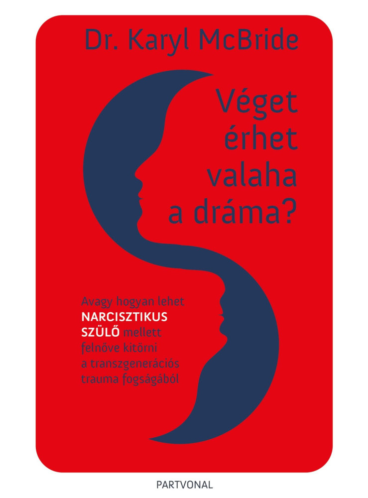 VÉGET ÉRHET VALAHA A DRÁMA? - AVAGY HOGYAN LEHET NARCISZTIKUS SZÜLŐ MELLETT FELN