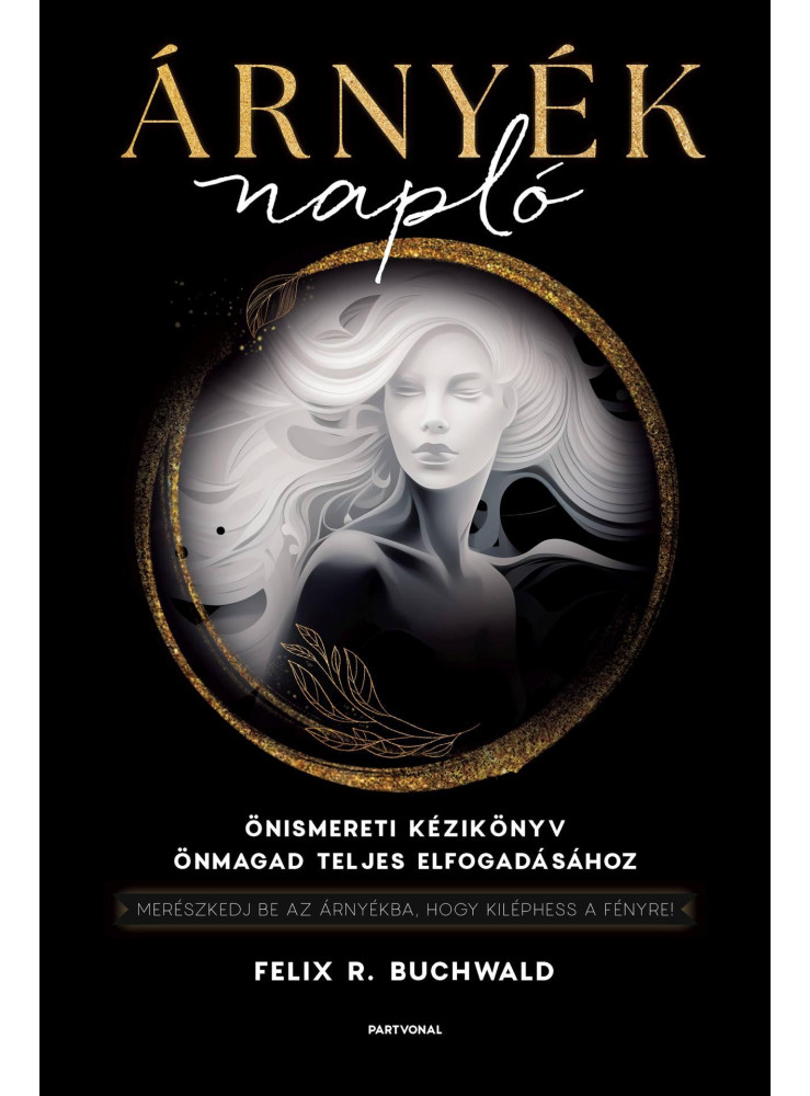 ÁRNYÉKNAPLÓ - ÖNISMERETI KÉZIKÖNYV ÖNMAGAD TELJES ELFOGADÁSÁHOZ ÁRNYÉKNAPLÓ - ÖNISMERETI KÉZIKÖNYV ÖNMAGAD TELJES ELFOGADÁSÁHOZ